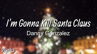 Watch Danny Gonzalez Im Gonna Kill Santa Claus video