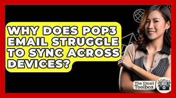 Why Does POP3 Email Struggle To Sync Across Devices? - TheEmailToolbox.com