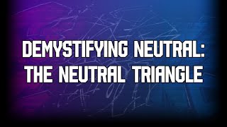 Demystifying Neutral: The Neutral Triangle