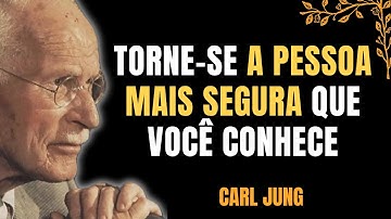 Quando você entender isso, deixará de ser uma pessoa insegura - Carl Jung