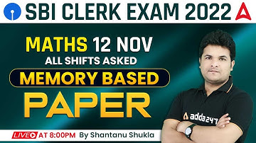 SBI Clerk Pre 2022 Maths 12 Nov, All Shifts Memory Based Paper Analysis | Shantanu Shukla Adda247