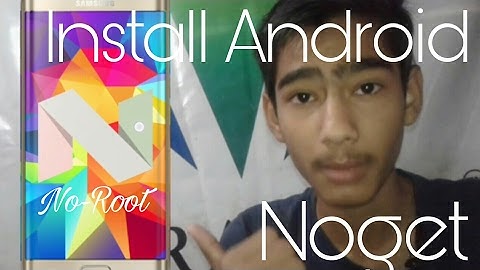 Install Android noget on (7.1.1) on any android phone