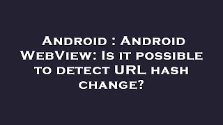 Celebrity Android : Android WebView: Is it possible to detect URL hash change? Net Worth