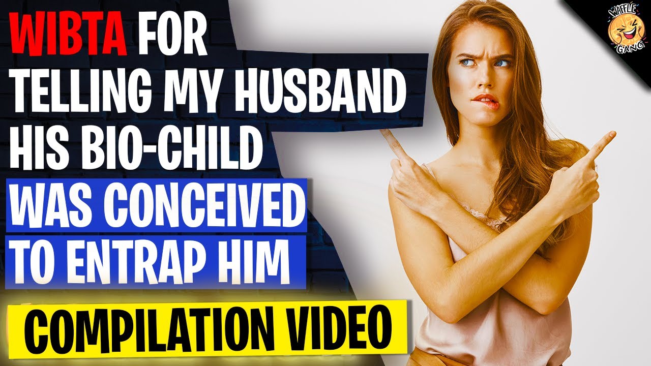 WIBTA For Telling My Husband His Bio-Child Was Conceived To Entrap Him r/Relationships