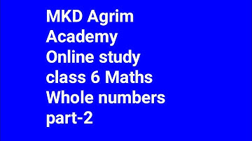 Class 6 maths cbse | whole numbers part -2 | mkd agrim academy | online study