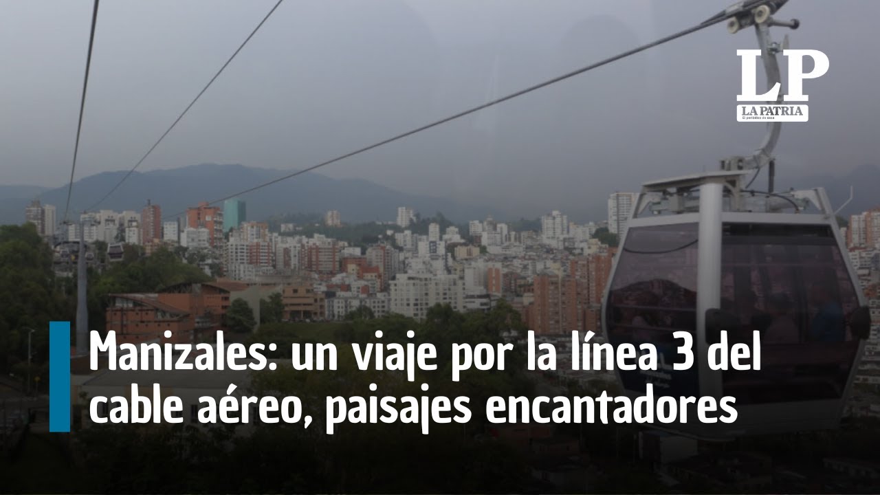 Manizales: un viaje por las alturas de la línea 3 del cable aéreo, paisajes encantadores