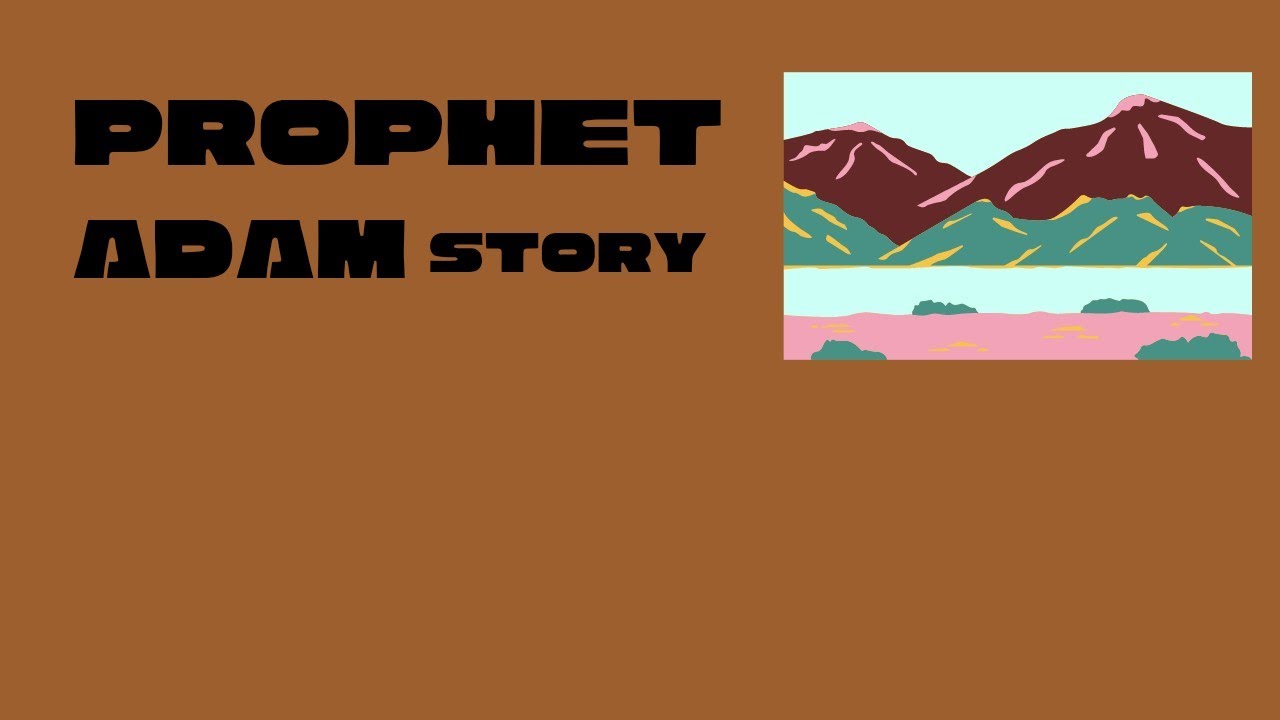 PROPHET ADAM NABI STORY THE FIRST MAN AND DIVINE MESSENGER YouTube PROPHET ADAM NABI STORY THE FIRST MAN AND DIVINE MESSENGER YouTube