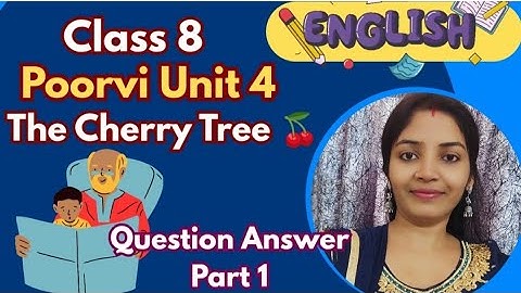 The Cherry Tree Class 8 English |  Question Answers | NCERT Unit 4 | Poorvi Book | Part 1 Cbse