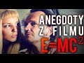 CIEKAWOSTKI Z FILMU E=MC2