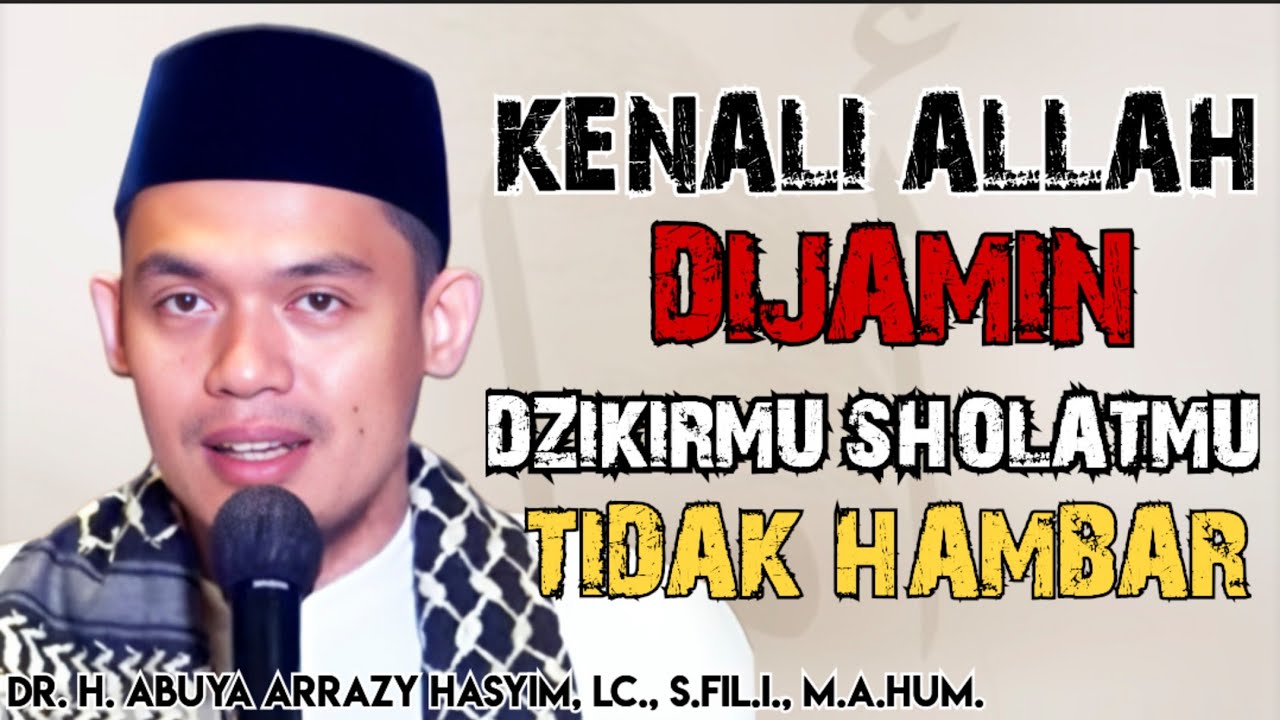 KENALI ALLAH DIJAMIN DZIKIRMU SHOLATMU TIDAK HAMBAR ‼️ ABUYA ARRAZY HASYIM