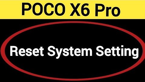 How to reset system setting, Poco X6 Pro me system setting reset kaise karen