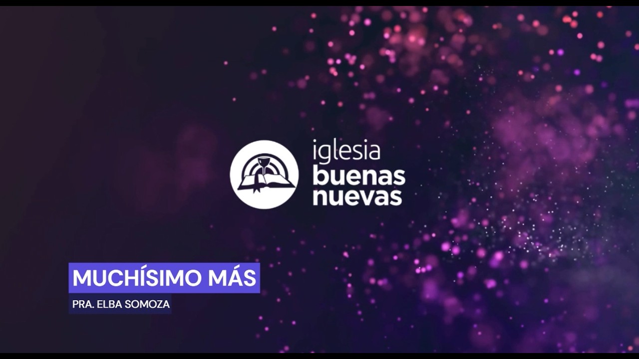 Muchísimo más! - Pra. Elba Somoza | Iglesia Buenas Nuevas