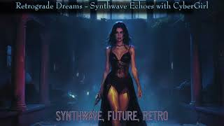 Retrograde Dreams - Synthwave Echoes With Cybergirl