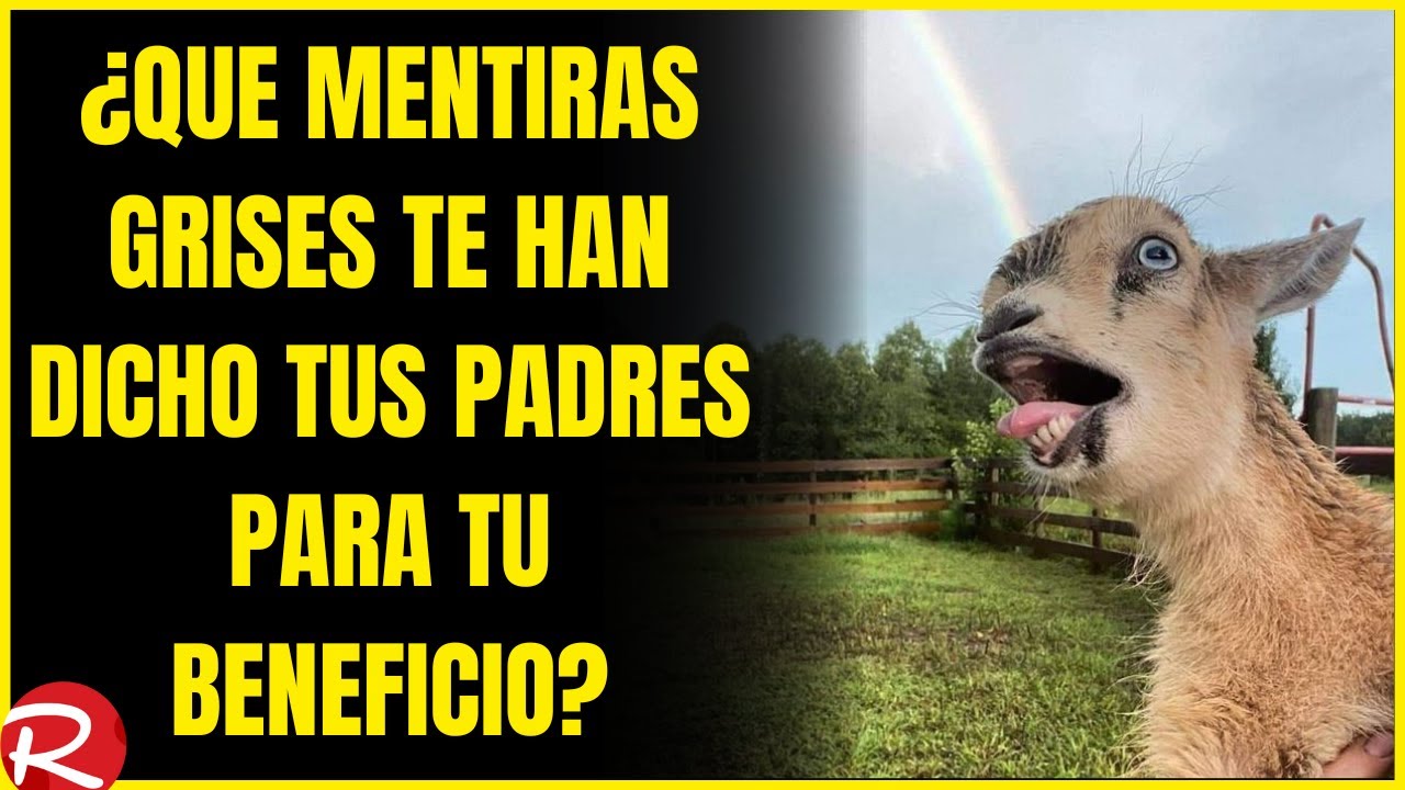 ¿Que mentiras grises te han dicho tus padres pra tu beneficio?