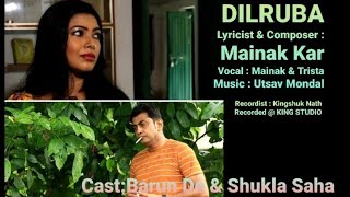 Dilruba / Lyricist & Composer: Mainak Kar/ Vocal: Mainak Kar & Trista Mukherjee/ Music: Utsav Mondal