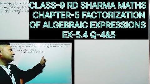 CLASS-9 RD SHARMA MATHS, CHAPTER-5 FACTORIZATION OF ALGEBRAIC EXPRESSION AND IDENTITIES,EX-5.4 Q-4&5