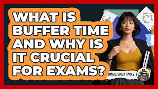 What Is Buffer Time And Why Is It Crucial For Exams? - Ultimate Study Hacks