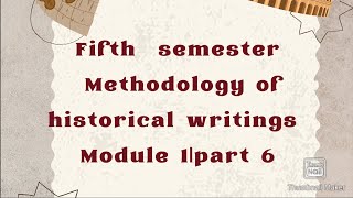 |Fifth semester|methodology of historical writings|module1|part6|BA history|