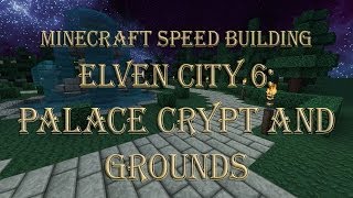 Minecraft Speed Building - Elven City 6: Palace Crypt and Grounds