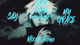 Say My Grace - Mixed Animefloweditsfx Only