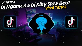 DJ NGAMEN 5 DJ KIKY SLOW BEAT VIRAL TIK TOK TERBARU 2022!!