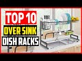 Top 10 Best Over Sink Dish Racks of 2023