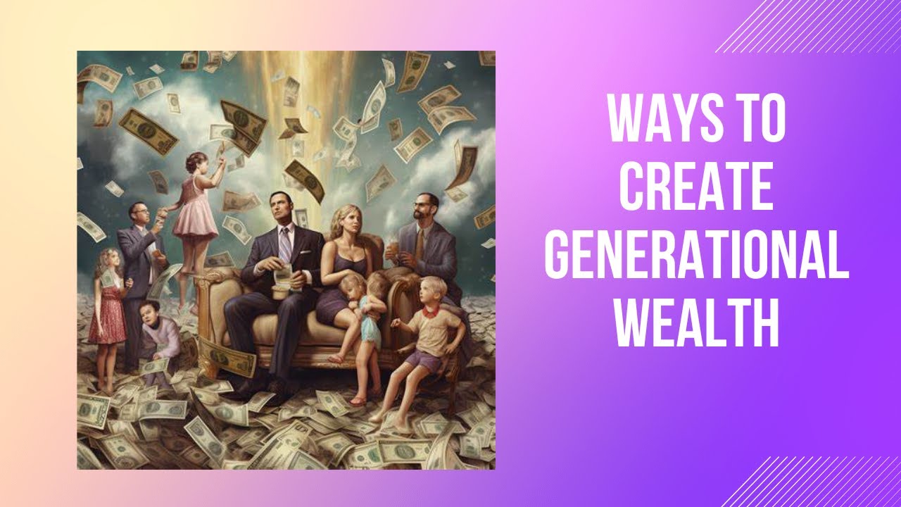 10 Ways to Create Generational Wealth - YouTube