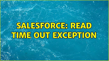 Salesforce: Read Time Out Exception