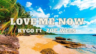 kygo - Love Me Now (Lyrics) ft. Zoe Wees