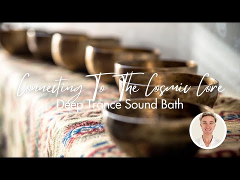 Connecting To The Cosmic Core | Deep Trance Sound Bath