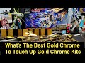 What&#39;s The Best Gold Chrome To Touch Up Your Gold  Plated Kits