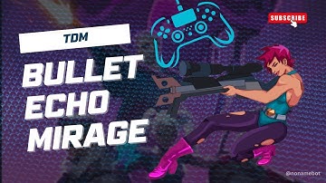 Bullet Echo: Mirage in Team Death Match — Part 3