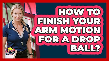 How To Finish Your Arm Motion For A Drop Ball?
