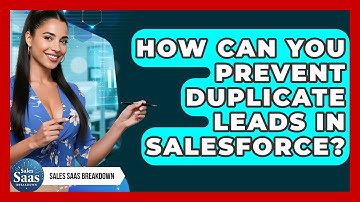 How Can You Prevent Duplicate Leads In Salesforce? - Sales Saas Breakdown