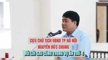 Ông Nguyễn Đức Chung nói lời sau cùng trong vụ án thứ 4