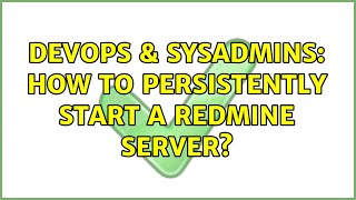 Famous DevOps & SysAdmins: How to persistently start a redmine server? (4 Solutions!!) Profile