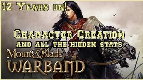 Mount and blade Warband CHARACTER CREATION and the HIDDEN STATS 2022