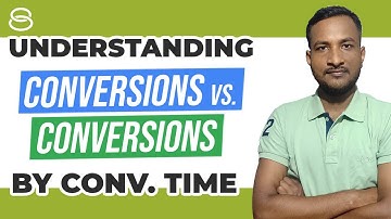📊 The Difference Between "Conversions" And "Conversions By Conversion Time”