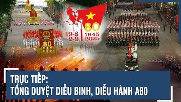 🔴TƯỜNG THUẬT: TOÀN CẢNH TỔNG DUYỆT LỄ DIỄU BINH, DIỄU HÀNH A80