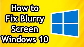 How to Fix Blurry Screen Windows 10