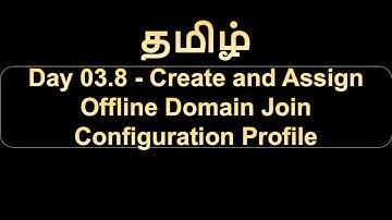 Day 03.8 Create and Assign Offline Domain Join Configuration Profile
