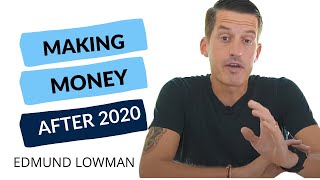 Making Money After 2020 - Edmund Lowman