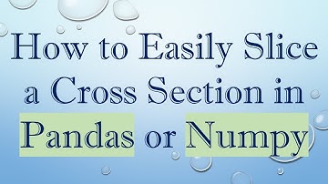 How to Easily Slice a Cross Section in Pandas or Numpy