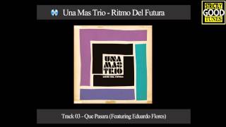 Una Mas Trio - Que Pasara (Featuring Eduardo Flores)