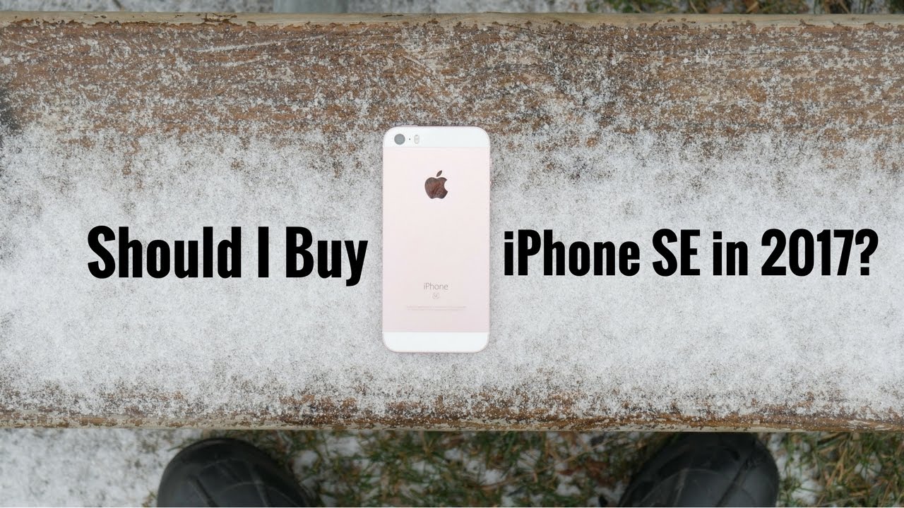 Apple iPhone SE - Should Buy in 2017?