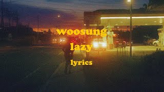 Lazy - WOOSUNG (feat. Reddy) (Lyrics)