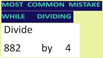 Divide     882        by     4     Most   common  mistake  while   dividing