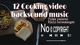 12 Musik Backsound ( latar ) video memasak / vlog masak  gratis / cooking video back sound music ncr