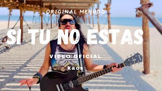 Video thumbnail of "Si Tu No Estas- Kaos ( Version Original Menudo)"