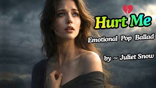 Hurt Me 💔 Give You Goosebumps Instantly 😍🔥 Emotional Pop Ballad -  Juliet Snow (Original Version)